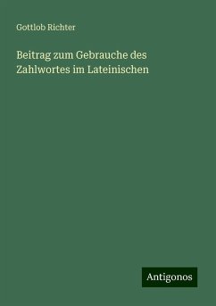 Beitrag zum Gebrauche des Zahlwortes im Lateinischen - Richter, Gottlob