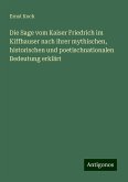 Die Sage vom Kaiser Friedrich im Kiffhauser nach ihrer mythischen, historischen und poetischnationalen Bedeutung erklärt