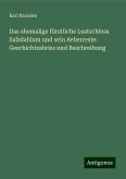 Das ehemalige fürstliche Lustschloss Salzdahlum und sein Aeberreste: Geschichtsabriss und Beschreibung