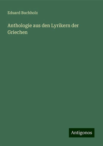 Anthologie aus den Lyrikern der Griechen