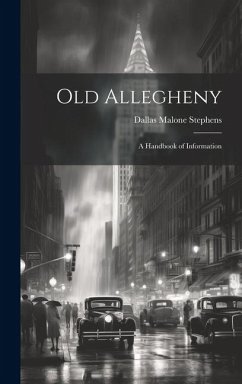 Old Allegheny; a Handbook of Information - Stephens, Dallas Malone