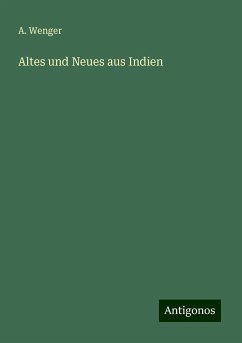 Altes und Neues aus Indien - Wenger, A.