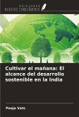 Cultivar el mañana: El alcance del desarrollo sostenible en la India