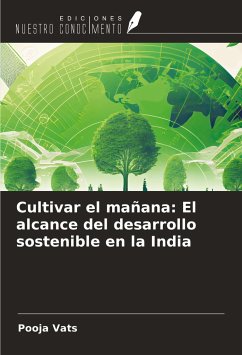 Cultivar el mañana: El alcance del desarrollo sostenible en la India - Vats, Pooja