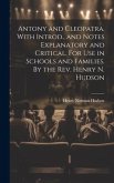 Antony and Cleopatra. With Introd., and Notes Explanatory and Critical. For use in Schools and Families. By the Rev. Henry N. Hudson