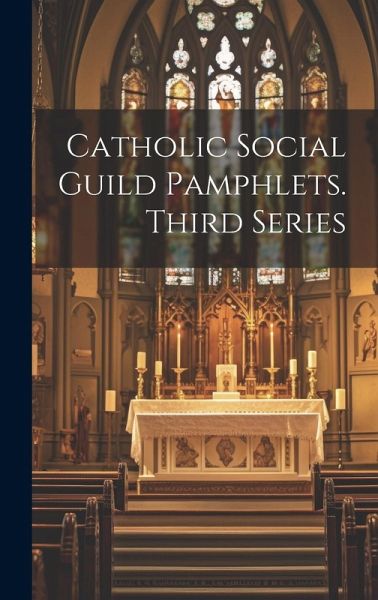 Catholic Social Guild Pamphlets. Third Series Catholic Social Guild Pamphlets. Third Series
