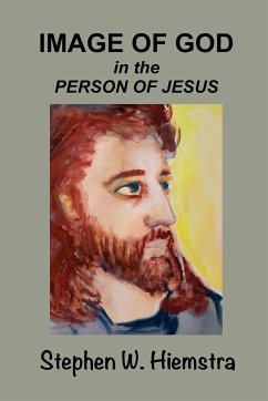 Image of God in the Person of Jesus - Hiemstra, Stephen W.