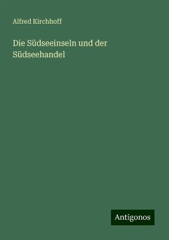 Die Südseeinseln und der Südseehandel - Kirchhoff, Alfred