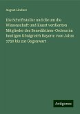 Die Schriftsteller und die um die Wissenschaft und Kunst verdienten Mitglieder des Benediktiner-Ordens im heutigen Königreich Bayern: vom Jahre 1750 bis zur Gegenwart