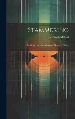 Stammering: Its Origin and the Advanced Method of Cure - Millard, Lee Wells