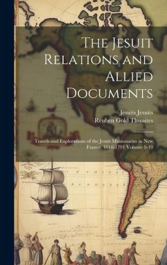 The Jesuit Relations and Allied Documents: Travels and Explorations of the Jesuit Missionaries in New France, 1610-1791 Volume 9-10 - Thwaites, Reuben Gold; Jesuits, Jesuits