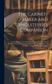 The Cabinet-maker and Upholsterer's Companion: Comprising the art of Drawing, as Applicable to Cabinet Work; Veneering, Inlaying, and Buhl Work ... Wi The Cabinet-maker and Upholsterer's Companion: Comprising the art of Drawing, as Applicable to Cabinet Work; Veneering, Inlaying, and Buhl Work ... Wi