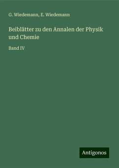 Beiblätter zu den Annalen der Physik und Chemie - Wiedemann, G.; Wiedemann, E.