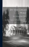 By the Great Wall: Letters From China; the Selected Correspondence of Isabella Riggs Williams, Missionary of the American Board to China,