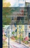 Three Historical Events in Maine Three Historical Events in Maine