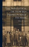 The Printer Boy, or, How Ben Franklin Made his Mark: An Example for Youth