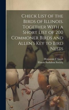 Cover Check List of the Birds of Illinois. Together With a Short List of 200 Commoner Birds and Allen's Key to Bird Nests