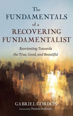 The Fundamentals of a Recovering Fundamentalist - Gordon, Gabriel