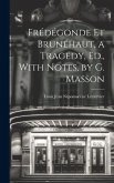 Frédégonde Et Brunéhaut, a Tragedy, Ed., With Notes, by G. Masson