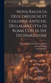 Nova racolta degl'obelischi et colonne antiche, dellalma Citta di Roma con le sve dichiaratione