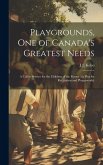 Playgrounds, one of Canada's Greatest Needs: A Call to Service for the Children of the Future; [a Plea for Recreation and Playgrounds]