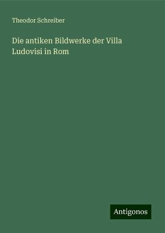 Die antiken Bildwerke der Villa Ludovisi in Rom - Schreiber, Theodor