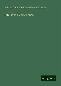 Biblische Hermeneutik - Hofmann, Johann Christian Konrad von