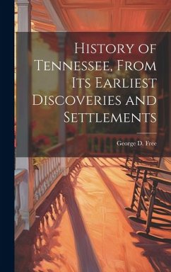 History of Tennessee, From its Earliest Discoveries and Settlements - Free, George D.