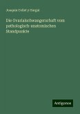 Die Ovarialschwangerschaft vom pathologisch-anatomischen Standpunkte