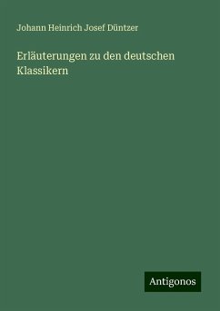 Erläuterungen zu den deutschen Klassikern - Düntzer, Johann Heinrich Josef