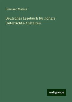 Deutsches Lesebuch für höhere Unterrichts-Anstalten - Masius, Hermann