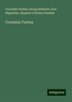 Cornelius Tacitus - Tacitus, Cornelius; Andresen, Georg; Nipperdey, Karl; Claudius, Emperor of Rome