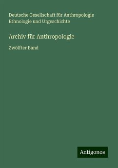 Archiv für Anthropologie - Urgeschichte, Deutsche Gesellschaft für Anthropologie Ethnologie und