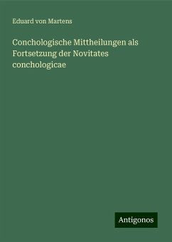 Conchologische Mittheilungen als Fortsetzung der Novitates conchologicae - Martens, Eduard Von