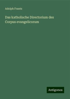 Das katholische Directorium des Corpus evangelicorum - Frantz, Adolph