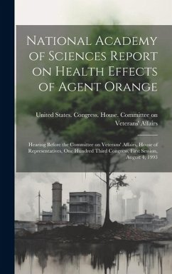 National Academy of Sciences Report on Health Effects of Agent Orange: Hearing Before the Committee on Veterans' Affairs, House of Representatives, On