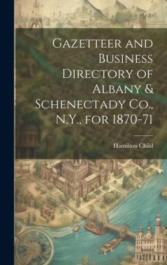 Gazetteer and Business Directory of Albany & Schenectady Co., N.Y., for 1870-71 - Child, Hamilton