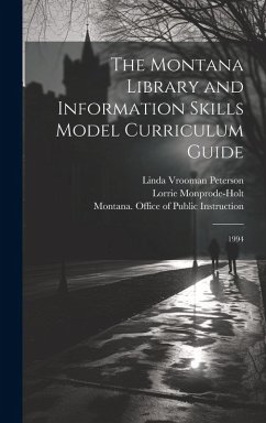 The Montana Library and Information Skills Model Curriculum Guide: 1994 - Monprode-Holt, Lorrie; Coopersmith, Nancy The Montana Library and Information Skills Model Curriculum Guide: 1994 - Monprode-Holt, Lorrie; Coopersmith, Nancy