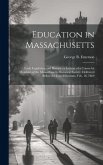 Education in Massachusetts: Early Legislation and History: a Lecture of a Course by Members of the Massachusetts Historical Society, Delivered Bef