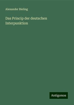 Das Princip der deutschen Interpunktion - Bieling, Alexander