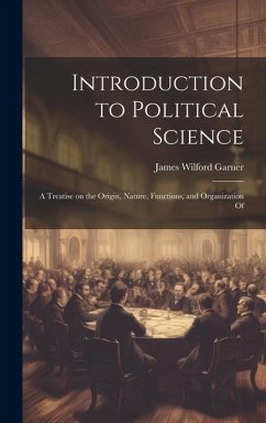 Cover Introduction to Political Science; a Treatise on the Origin, Nature, Functions, and Organization Of