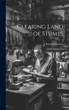 Clearing Land of Stumps - Randall, Mattern J.