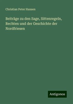 Beiträge zu den Sage, Sittenregeln, Rechten und der Geschichte der Nordfriesen - Hansen, Christian Peter