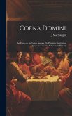 Coena Domini: An Essay on the Lord's Supper: its Primitive Institution Apostolic Uses and Subsequent History