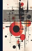Integral Tables: Or, a Collection of Integral Fomulæ Integral Tables: Or, a Collection of Integral Fomulæ