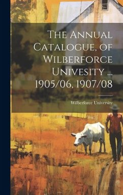 The Annual Catalogue, of Wilberforce Univesity ... 1905/06, 1907/08 - University, Wilberforce