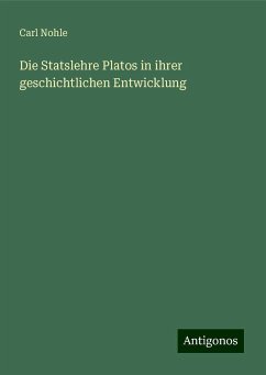 Die Statslehre Platos in ihrer geschichtlichen Entwicklung - Nohle, Carl