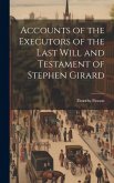 Accounts of the Executors of the Last Will and Testament of Stephen Girard