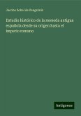 Estudio histórico de la moneda antigua española desde su origen hasta el imperio romano