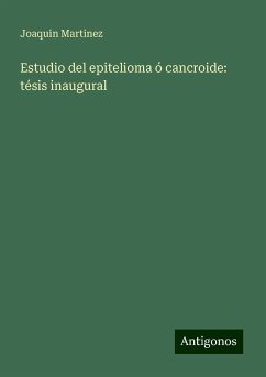 Estudio del epitelioma ó cancroide: tésis inaugural - Martinez, Joaquin